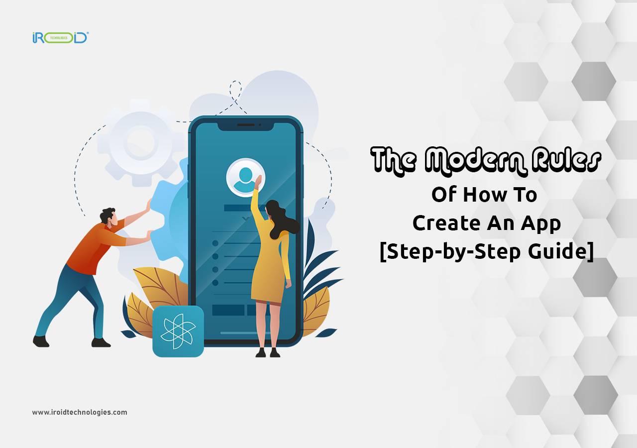 The Modern Rules Of How To Create An App [Step-by-Step Guide]
